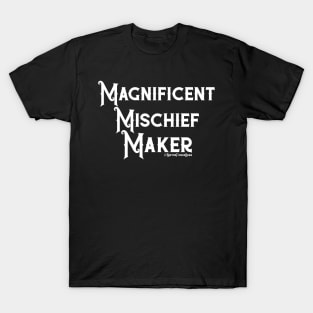 Magnificent Mischief Maker T-Shirt